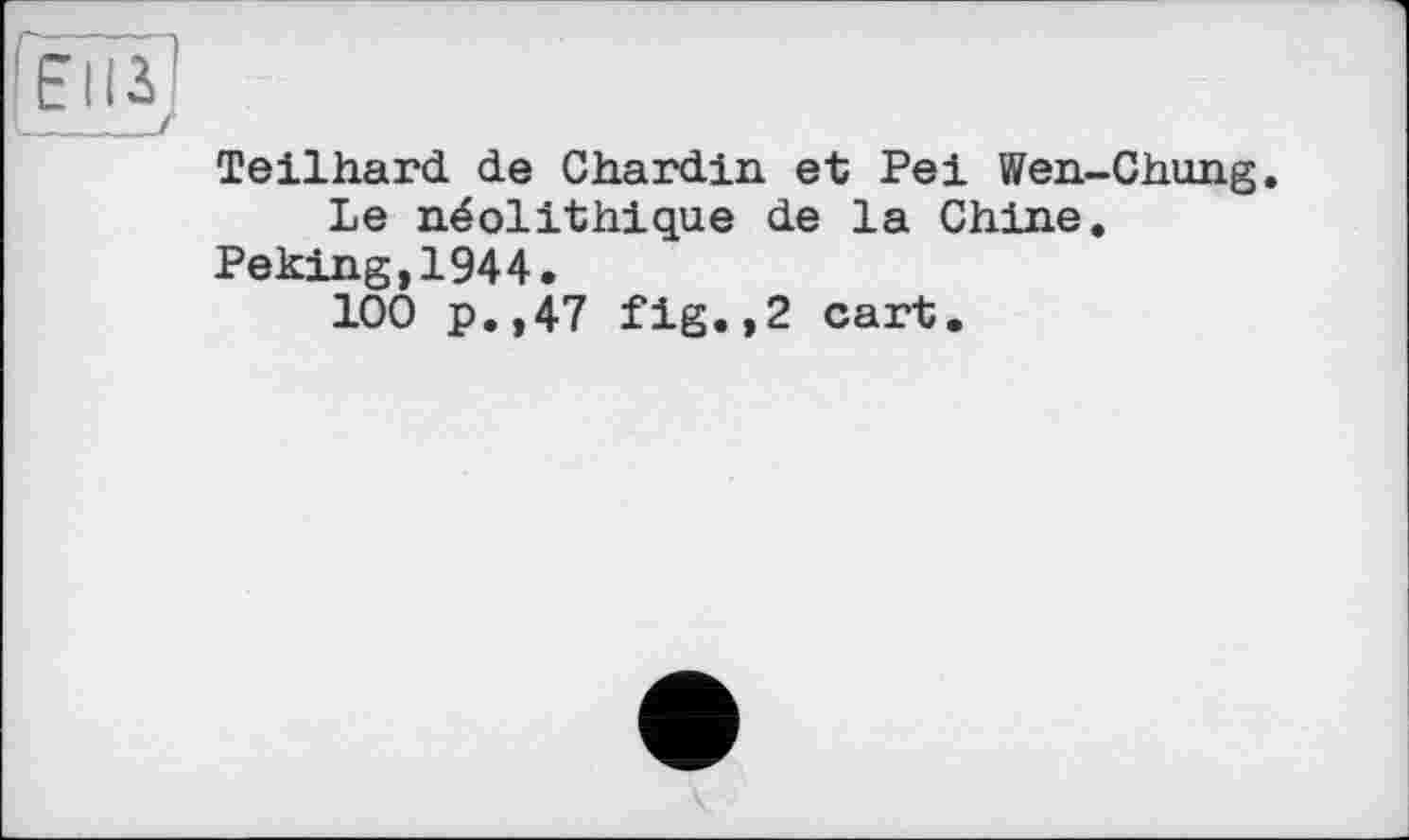 ﻿Teilhard de Chardin et Pei Wen-Chung. Le néolithique de la Chine.
Peking,1944.
100 p.,47 fig.,2 cart.